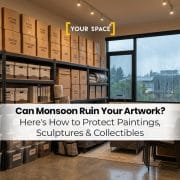 Can Monsoon Ruin Your Artwork? Here’s How to Protect Paintings, Sculptures & Collectibles