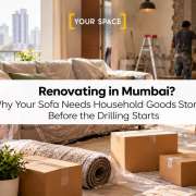 Renovating in Mumbai? Why Your Sofa Needs Household Goods Storage Before the Drilling Starts